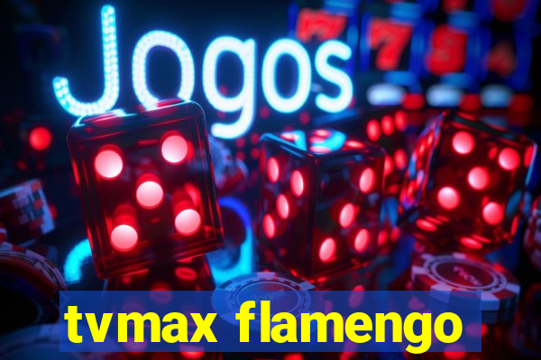 tvmax flamengo